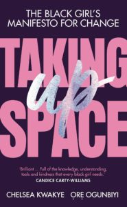 Cover image of Taking Up Space: The Black Girl’s Manifesto for Change by Chelsea Kwakye and Ore Ogunbiyi